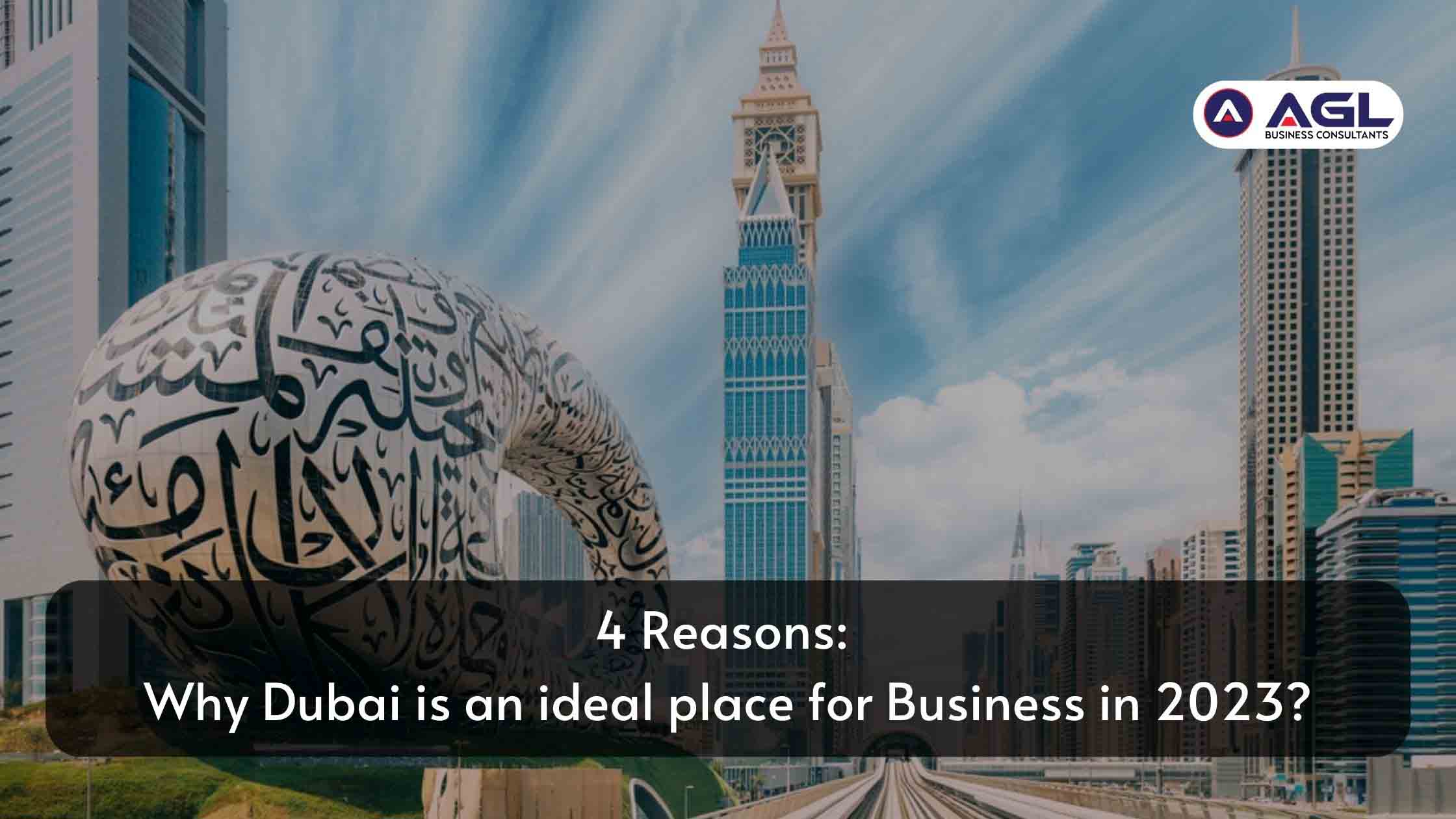 4 Reasons: Why Dubai is an ideal place for Business in 2023?