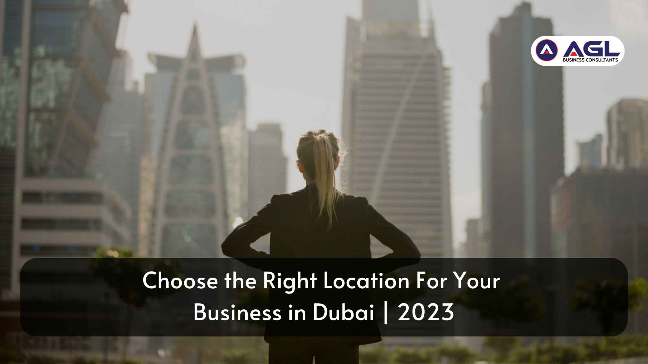 Choose the Right Location For Your Business in Dubai | 2023